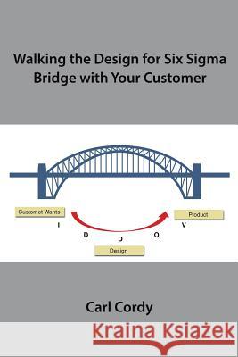 Walking the Design for Six Sigma Bridge with Your Customer Cordy, Carl 9781543454765 Xlibris - książka