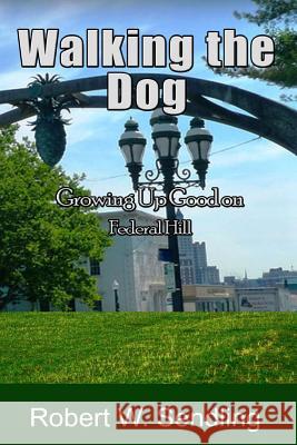 Walking The Dog: Growing Up Good on Federal Hill Sendling, Robert W. 9781974127399 Createspace Independent Publishing Platform - książka