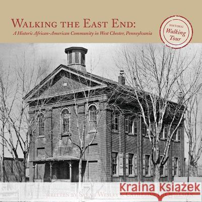 Walking the East End: : A Historic African-American Community in West Chester, Pennsylvania Wesley, Sarah 9780615629452 Hedgerow Press - książka