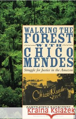 Walking the Forest with Chico Mendes: Struggle for Justice in the Amazon Gomercindo Rodrigues Linda Rabben Biorn Maybury-Lewis 9780292717060 University of Texas Press - książka