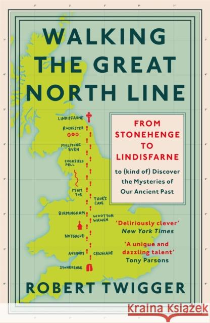 Walking the Great North Line: From Stonehenge to Lindisfarne to Discover the Mysteries of Our Ancient Past Robert Twigger 9781474609067 George Weidenfeld & Nicholson - książka