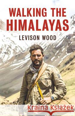 Walking the Himalayas Levison Wood 9780316352420 Little Brown and Company - książka