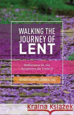 Walking the Journey of Lent: Reflections on the Scriptures for Cycle A Gribble, Richard 9780788028977 CSS Publishing Company - książka