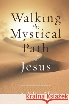 Walking the Mystical Path of Jesus Kim Michaels 9789949518258 More to Life Publishing - książka