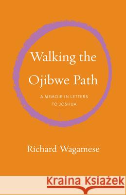 Walking the Ojibwe Path: A Memoir in Letters to Joshua Wagamese, Richard 9781571313942 Milkweed Editions - książka