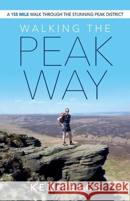 Walking The Peak Way Ken Reece 9781739775605 Peak Way Publishing - książka