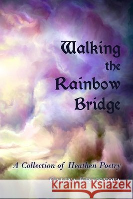 Walking the Rainbow Bridge: A Collection of Heathen Poetry Krasskova, Galina 9798638187477 Independently Published - książka