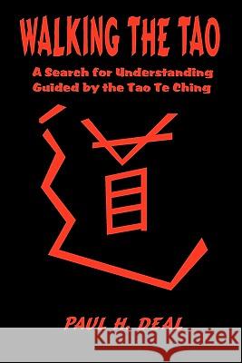 Walking the Tao: A Search for Understanding Guided by the Tao Te Ching Paul H. Deal 9781460935736 Createspace - książka