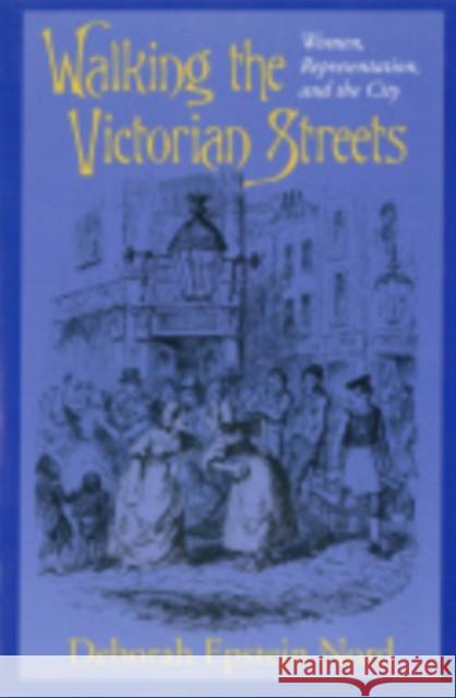 Walking the Victorian Streets: Women, Representation, and the City Deborah Epstein Nord 9780801431968 Cornell University Press - książka