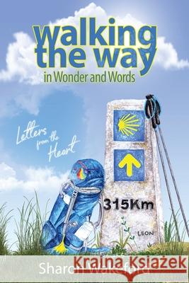 Walking The Way in Wonder and Words: Letters from the Heart Sharon Wakeford Abigail Sligcher Gregg Davies 9780620890397 Sharon Wakeford - książka