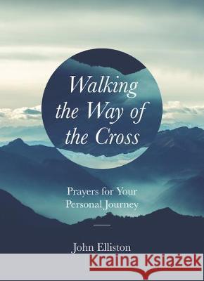 Walking the Way of the Cross: Prayers for Your Personal Journey John Elliston 9781506459707 Augsburg Books - książka