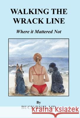 Walking the Wrack Line - Where it Mattered Not Buck Rish 9781608627929 E-Booktime, LLC - książka