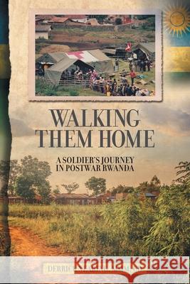 Walking Them Home: A Soldier's Journey in Postwar Rwanda Derrick Nearing 9781525554551 FriesenPress - książka