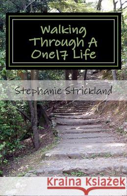 Walking Through A One17 Life: Walking Through A One17 Life Strickland, Stephanie 9781721778997 Createspace Independent Publishing Platform - książka