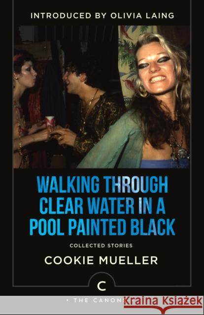 Walking Through Clear Water In a Pool Painted Black: Collected Stories Cookie Mueller 9781838858483 Canongate Books - książka