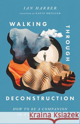 Walking Through Deconstruction: How to Be a Companion in a Crisis of Faith Ian Harber Gavin Ortlund 9781514008560 IVP - książka