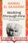 Walking Through Fire: The Later Years of Nawal El Saadawi, in Her Own Words Nawal El Saadawi 9780755651641 Bloomsbury Academic