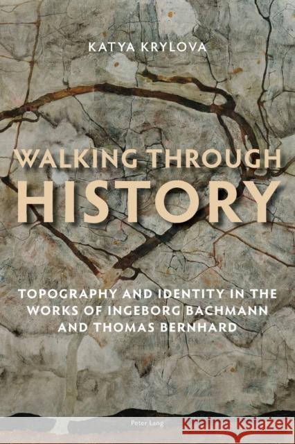 Walking Through History: Topography and Identity in the Works of Ingeborg Bachmann and Thomas Bernhard Krylova, Katya 9783034308458 Lang, Peter, AG, Internationaler Verlag Der W - książka