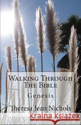 Walking Through The Bible: Genesis Nichols, Theresa Jean 9781482034417 Createspace Independent Publishing Platform - książka