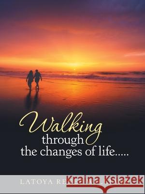 Walking through the changes of life..... Latoya Renee Williams 9781483493787 Lulu Publishing Services - książka