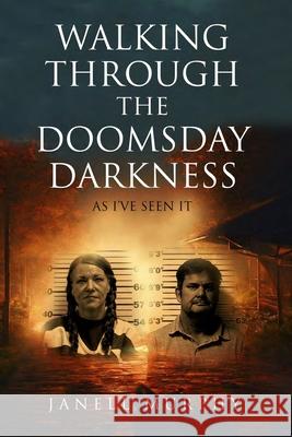 Walking Through the Doomsday Darkness as I've seen it Janell Murphy 9798328513869 Independently Published - książka