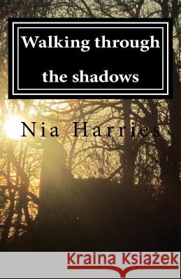 Walking through the shadows Harries, Nia 9781539360513 Createspace Independent Publishing Platform - książka