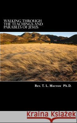 Walking Through The Teachings And Parables Of Jesus Terry L. Morrow 9781539386520 Createspace Independent Publishing Platform - książka