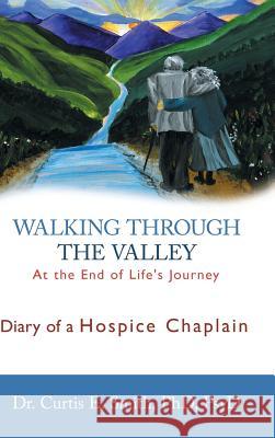 Walking Through the Valley: Diary of a Hospice Chaplain Smith, Curtis E. 9781449785048 WestBow Press - książka