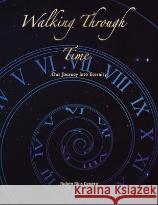 Walking Through Time: Our Journey into Eternity Ruben Rios Cepero 9781665551335 Authorhouse - książka