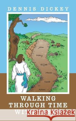 Walking Through Time with Jesus Dennis Dickey 9781664288669 WestBow Press - książka