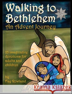 Walking to Bethlehem: An Advent Journey - 25 imaginative devotions for adults and children Fay Rowland 9781915150028 Thomas Salt Books - książka