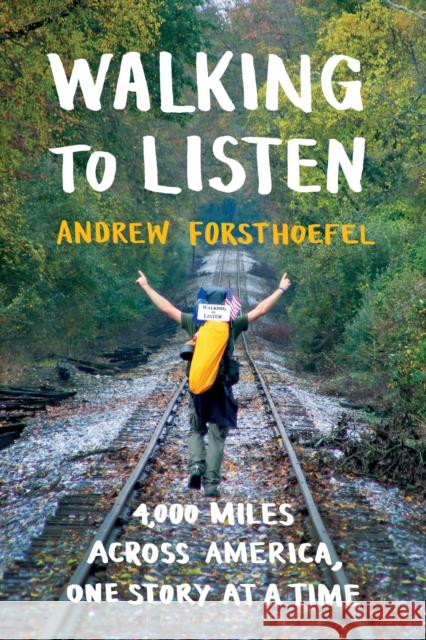 Walking to Listen: 4,000 Miles Across America, One Story at a Time Andrew Forsthoefel 9781632867018 Bloomsbury USA - książka