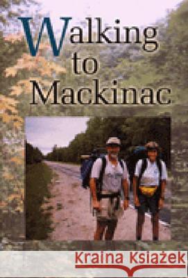 Walking to Mackinac : A Husband and Wife Explore Michigan David E. Bonior 9780472087976 University of Michigan Press - książka