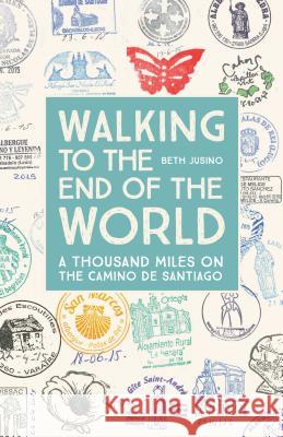 Walking to the End of the World: A Thousand Miles on the Camino de Santiago Beth Jusino 9781680512038 Mountaineers Books - książka
