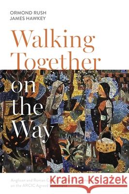Walking Together on the Way: Anglican and Catholic Official Commentaries on the Arcic Agreed Statement Hawkey, Ormond Rush and James 9780281079094 SPCK Publishing - książka
