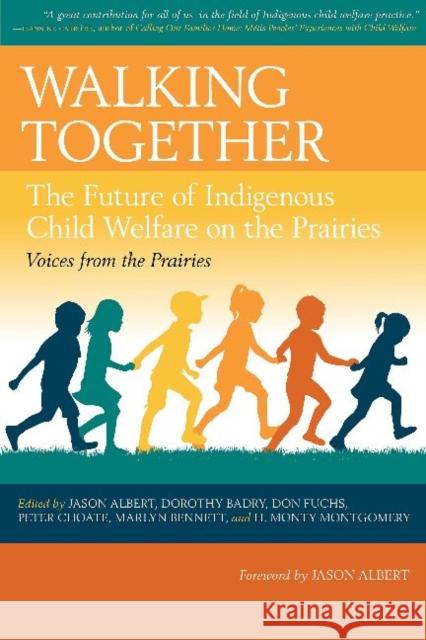 Walking Together: The Future of Indigenous Child Welfare on the Prairies Jason Albert Dorothy Badry Don Fuchs 9780889778900 University of Regina Press - książka