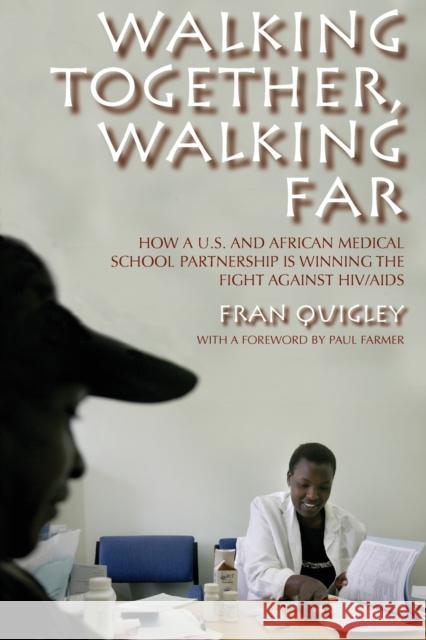 Walking Together, Walking Far: How a U.S. and African Medical School Partnership Is Winning the Fight Against Hiv/AIDS Quigley, Fran 9780253220899  - książka