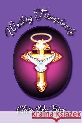 Walking Triumphantly Clara Du Brey 9781456899288 Xlibris Corporation - książka