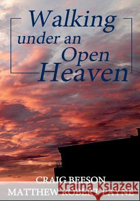 Walking under an Open Heaven Payne, Matthew Robert 9781387012534 Revival Waves of Glory Ministries - książka