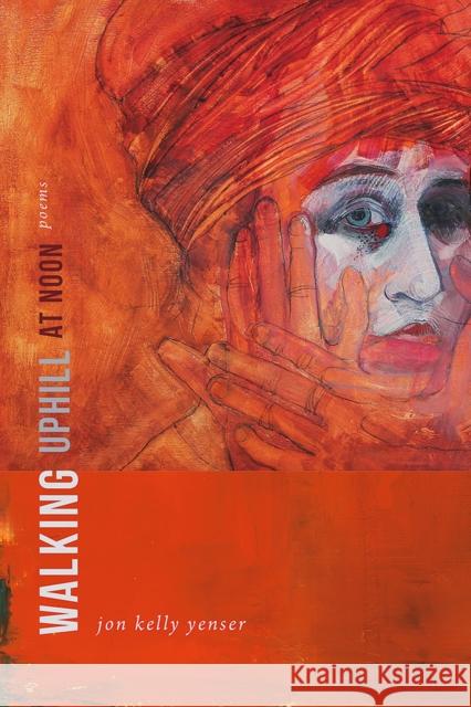 Walking Uphill at Noon: Poems Yenser, Jon Kelly 9780826363732 University of New Mexico Press - książka