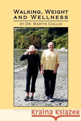 Walking, Weight and Wellness: Your Pedometer Resource Guide Collis, Martin 9781425101800 Trafford Publishing - książka