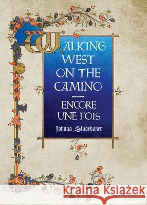 Walking West on the Camino--Encore Une Fois Johnna Studebaker 9780999242407 Two Pelerines Press - książka