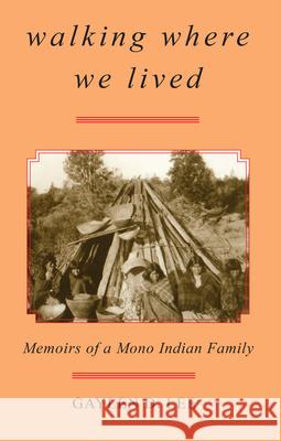 Walking Where We Lived: Memoirs of a Mono Indian Family Gaylen D. Lee Mark Q. Sutton 9780806131689 University of Oklahoma Press - książka