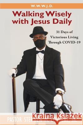 Walking Wisely with Jesus: 31 Days of Victorious Living Through Covid-19 Pastor Stephen M., Sr. Colbert 9781952864001 Mulberry Books - książka