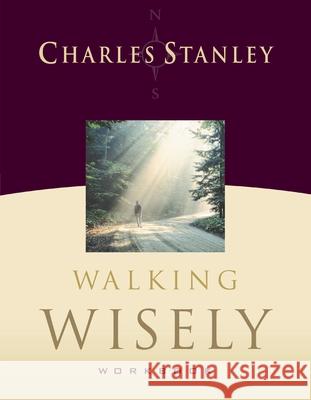 Walking Wisely Workbook: Real Life Solutions for Everyday Situations Charles F. Stanley 9781418505875 Thomas Nelson Publishers - książka