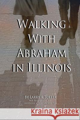 Walking with Abraham in Illinois Larry Toller 9781539042341 Createspace Independent Publishing Platform - książka