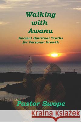 Walking With Awanu: Ancient Spiritual Truths For Personal Growth Swope, Pastor 9781438244631 Createspace - książka