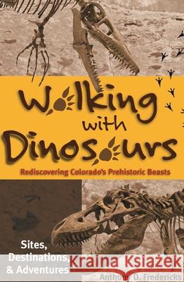 Walking with Dinosaurs: Rediscovering Colorado's Prehistoric Beasts Anthony D. Fredericks 9781555664206 Johnson Books - książka