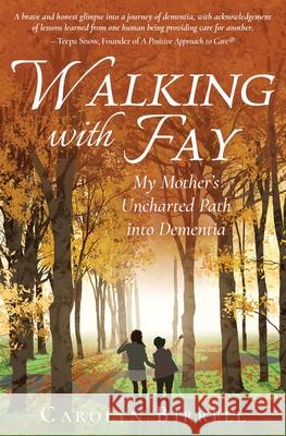 Walking with Fay: My Mother's Uncharted Path into Dementia Carolyn Birrell 9781639881406 Atmosphere Press - książka