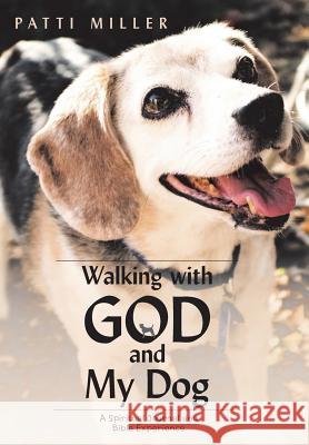 Walking with God and My Dog: A Spiritual Journal and Bible Experience Patti Miller 9781973628538 WestBow Press - książka